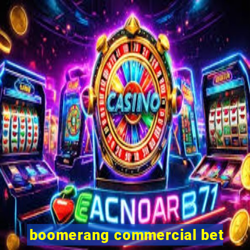 boomerang commercial bet